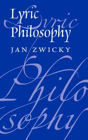 Zwicky, Jan. Lyric Philosophy. Brush Education, 2014.
