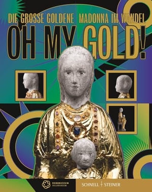 Höhl, Claudia / Felix Prinz (Hrsg.). OH MY GOLD! - Die Große Goldene Madonna im Wandel. Schnell & Steiner GmbH, 2024.
