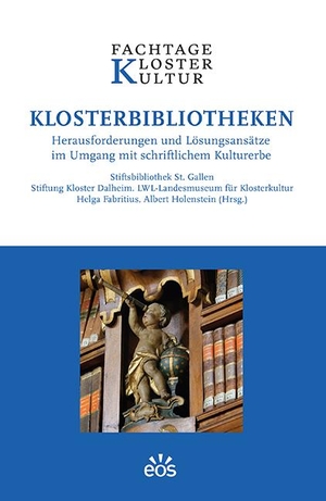 Stiftsbibliothek St. Gallen / Stiftung Kloster Dalheim et al (Hrsg.). Klosterbibliotheken - Herausforderungen und Lösungsansätze im Umgang mit schriftlichem Kulturerbe. Eos Verlag U. Druck, 2021.