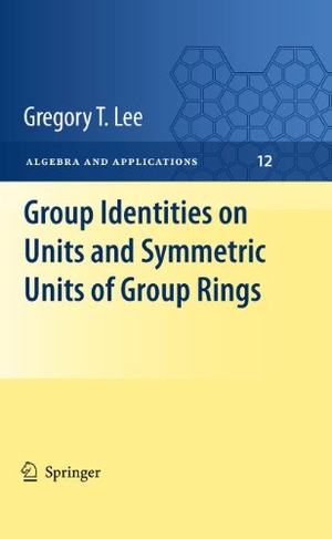 Lee, Gregory T. Group Identities on Units and Symmetric Units of Group Rings. Springer London, 2012.