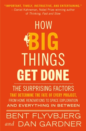 Flyvbjerg, Bent / Dan Gardner. How Big Things Get Done - The Surprising Factors That Determine the Fate of Every Project, from Home Renovations to Space Exploration and Everything In Between. Random House LLC US, 2023.