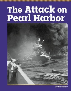 Yomtov, Nel. The Attack on Pearl Harbor. Capstone, 2027.