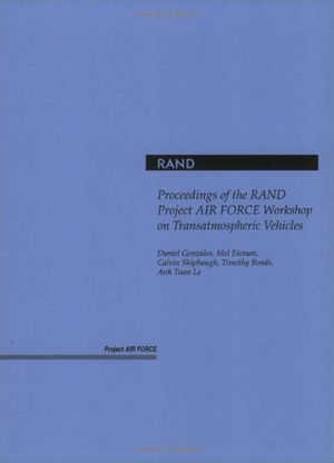 Gonzales, Daniel / Eisman, Melvin et al. Proceedings of the Rand Project Air Force Workshop on Transatmospheric Vehicles. RAND Corporation, 1998.