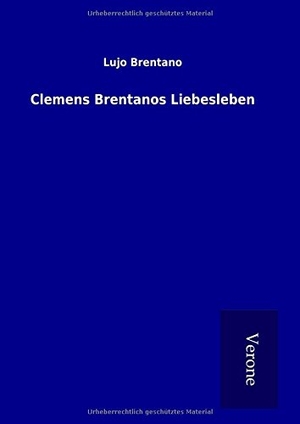 Brentano, Lujo. Clemens Brentanos Liebesleben. TP Verone Publishing, 2016.