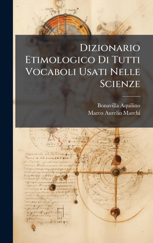 Aquilino, Bonavilla. Dizionario Etimologico Di Tutti Vocaboli Usati Nelle Scienze. Creative Media Partners, LLC, 2025.