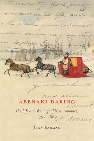 Barman, Jean. Abenaki Daring - The Life and Writings of Noel Annance, 1792-1869. McGill-Queen's University Press, 2016.