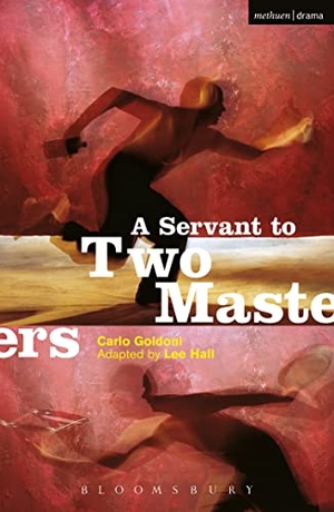 Goldoni, Carlo / Lee Hall. A Servant To Two Masters. Bloomsbury Publishing PLC, 2011.