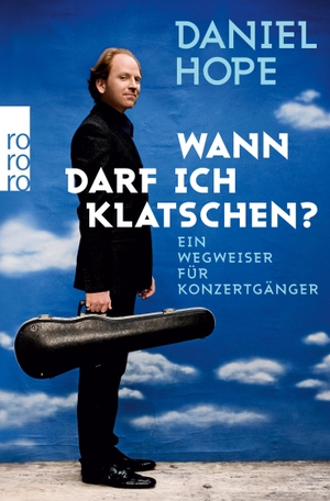 Hope, Daniel. Wann darf ich klatschen? - Ein Wegweiser für Konzertgänger. Rowohlt Taschenbuch Verlag, 2010.