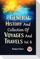 A General History And Collection Of Voyages And Travels Vol.6