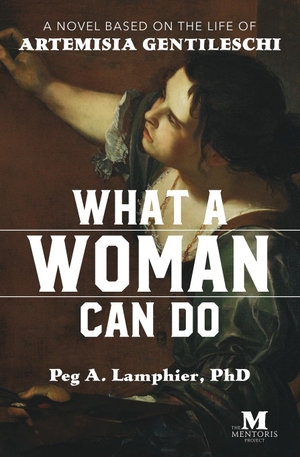 Lamphier, Peg A. What a Woman Can Do - A Novel Based on the Life of Artemisia Gentileschi. Barbera Foundation Inc, 2021.