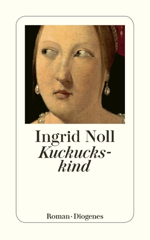 Noll, Ingrid. Kuckuckskind. Diogenes Verlag AG, 2010.