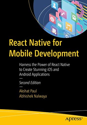Paul, Akshat / Abhishek Nalwaya. React Native for Mobile Development - Harness the Power of React Native to Create Stunning iOS and Android Applications. Apress, 2019.