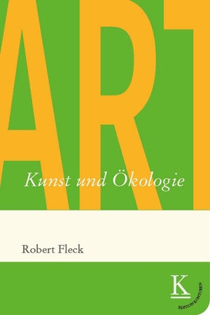 Fleck, Robert. Kunst und Ökologie. Edition Konturen, 2023.