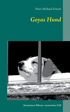 Fritsch, Peter-Michael. Goyas Hund - Kommissar Riberas mysteriöser Fall. Books on Demand, 2016.
