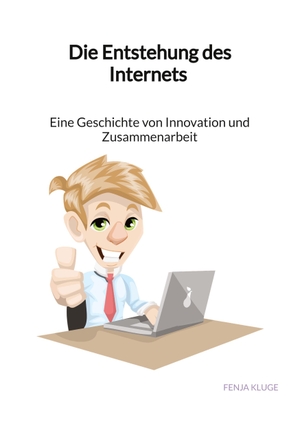 Kluge, Fenja. Die Entstehung des Internets - Eine Geschichte von Innovation und Zusammenarbeit. Jaltas Books, 2023.