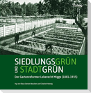 Siedlungsgrün und Stadtgrün. Der Gartenreformer Leberecht Migge (1881-1935)