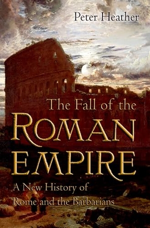 Heather, Peter. The Fall of the Roman Empire - A New History of Rome and the Barbarians. OUP US, 2007.