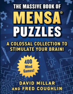 Millar, David / Coughlin, Fred et al. Massive Book of Mensa(r) Puzzles (4 Books in 1!) - 400 Mind Games!--A Colossal Collection to Stimulate Your Brain!. Skyhorse Publishing, 2024.