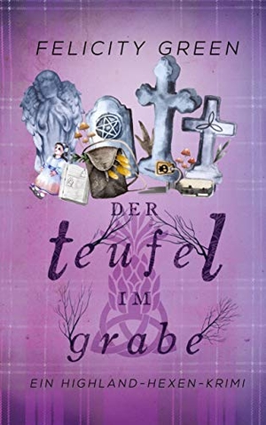 Green, Felicity. Der Teufel im Grabe - Ein Highland-Hexen-Krimi. BoD - Books on Demand, 2020.