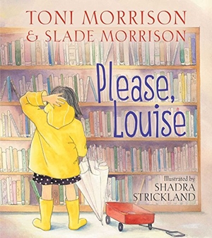 Morrison, Toni / Slade Morrison. Please, Louise. Paula Wiseman Book/Beach Lane Books, 2016.