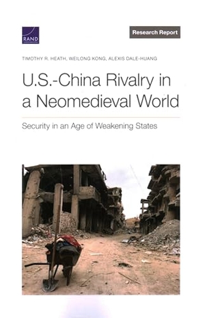 Heath, Timothy R / Kong, Weilong et al. U.S.-China Rivalry in a Neomedieval World - Security in an Age of Weakening States. RAND Corporation, 2023.
