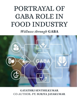 Gayathri Senthilkumar. Portrayal of GABA Role in Food Industry - Wellness through GABA. Notion Press Media Pvt. Ltd, 2024.