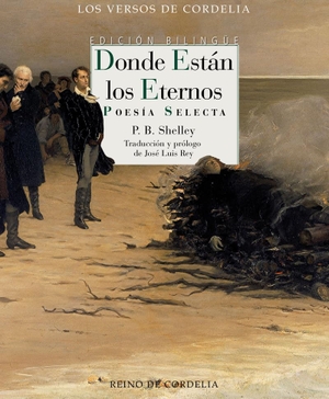 Shelley, Percy Bysshe / José Luis Rey Cano. Donde están los eternos. REINO DE CORDELIA S.L., 2021.