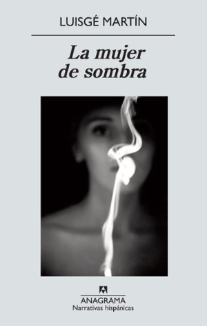 Martín, Luis G.. La mujer de sombra. Editorial Anagrama S.A., 2012.