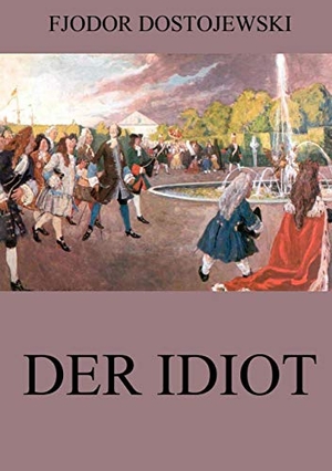 Dostojewski, Fjodor. Der Idiot. Jazzybee Verlag, 2016.