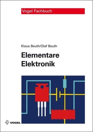 Beuth, Klaus / Olaf Beuth. Elementare Elektronik - Mit Grundlagen der Elektrotechnik. Vogel Business Media, 2013.