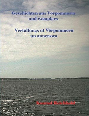 Reichhold, Konrad. Geschichten aus Vorpommern und woanders / Vertällungs ut Vörpommern un annerswo. Books on Demand, 2016.