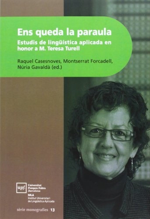 Casesnoves Ferrer, Raquel / Et Al.. Ens queda la paraula : estudis de lingüística aplicada en honor a M. Teresa Turell. Documenta Universitaria, 2013.
