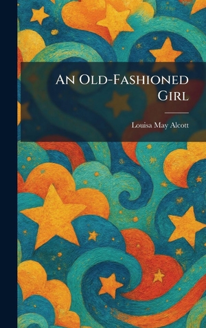 Alcott, Louisa May. An Old-Fashioned Girl. XpressPress, 2026.