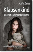 Klapsenkind - Endstation Kinderpsychiatrie - Autobiografischer Roman