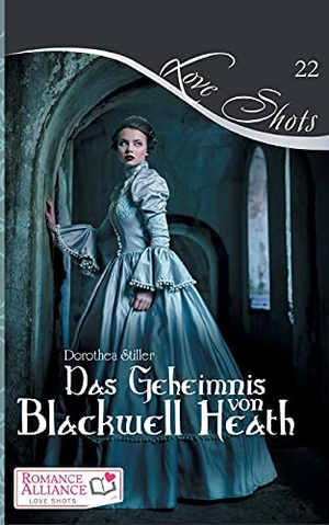 Stiller, Dorothea. Das Geheimnis von Blackwell Heath - Romance Alliance Love Shot 22. BoD - Books on Demand, 2021.