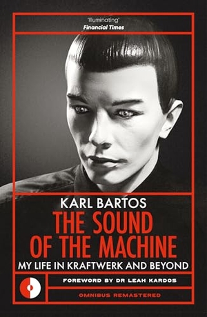 Bartos, Karl. The Sound of the Machine - My Life in Kraftwerk and Beyond. Music Sales Limited dba Omnibus Press, 2026.