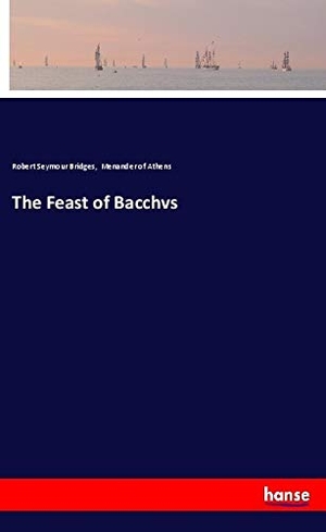 Bridges, Robert Seymour / Menander of Athens. The Feast of Bacchvs. hansebooks, 2018.