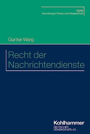 Warg, Gunter. Recht der Nachrichtendienste. Deutscher Gemeindeverlag, 2023.