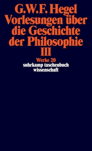 Hegel, Georg Wilhelm Friedrich. Vorlesungen über die Geschichte der Philosophie 3 - Werke in 20 Bänden mit Registerband, Band 20. Suhrkamp Verlag, 2013.