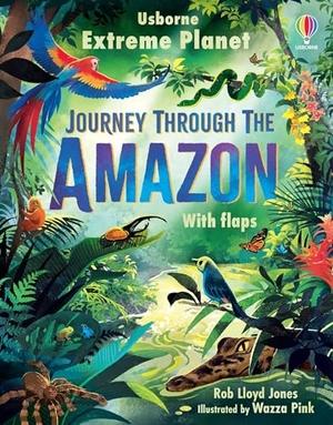 Jones, Rob Lloyd. Extreme Planet: Journey Through the Amazon. Usborne Books, 2024.