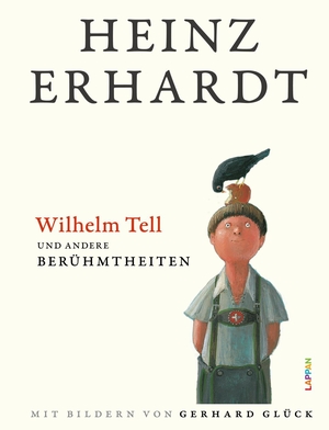 Erhardt, Heinz. Wilhelm Tell und andere Berühmtheiten - Humorvolles Geschenkbuch mit Texten und Bildern. Lappan Verlag, 2021.