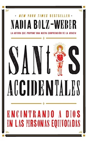 Bolz-Weber, Nadia. Santos Accidentales - Encontrando a Dios en las Personas Equivocadas. JUANUNO1 Ediciones, 2019.