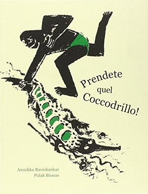 Ravishankar, Anushka / Pulak Biswas. Prendete quel coccodrillo!. Corraini, 2008.