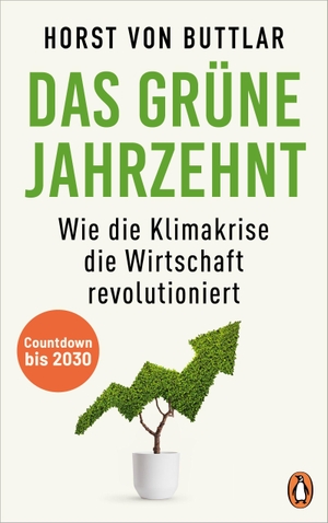Buttlar, Horst von. Das grüne Jahrzehnt - Countdown bis 2030 - Wie die Klimakrise die Wirtschaft revolutioniert. Penguin Verlag, 2022.