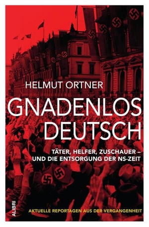 Ortner, Helmut. Gnadenlos Deutsch - Täter, Helfer, Zuschauer - und die Entsorgung der NS-Zeit. Alibri Verlag, 2026.