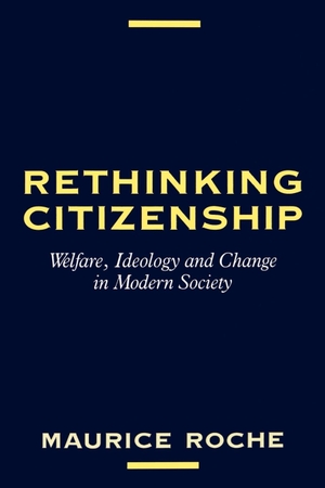 Roche / Maurice Roche. Rethinking Citizenship - Welfare, Ideology and Change in Modern Society. Polity Press, 1992.