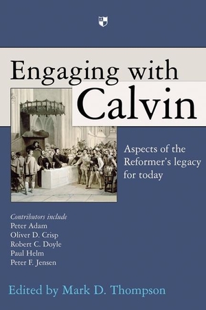 Thompson, Mark D.. Engaging with Calvin: Aspects of the Reformer's Legacy for Today. IVP, 2009.