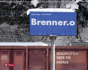Kopp, Othmar / Kurt Lanthaler. Brenner.o - Geschichten über die Grenze. Tyrolia Verlagsanstalt Gm, 2018.