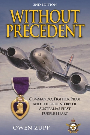 Zupp, Owen. Without Precedent. 2nd Edition - Commando, Fighter Pilot and the true story of Australia's first Purple Heart. There and Back, 2020.