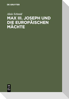 Max III. Joseph und die europäischen Mächte